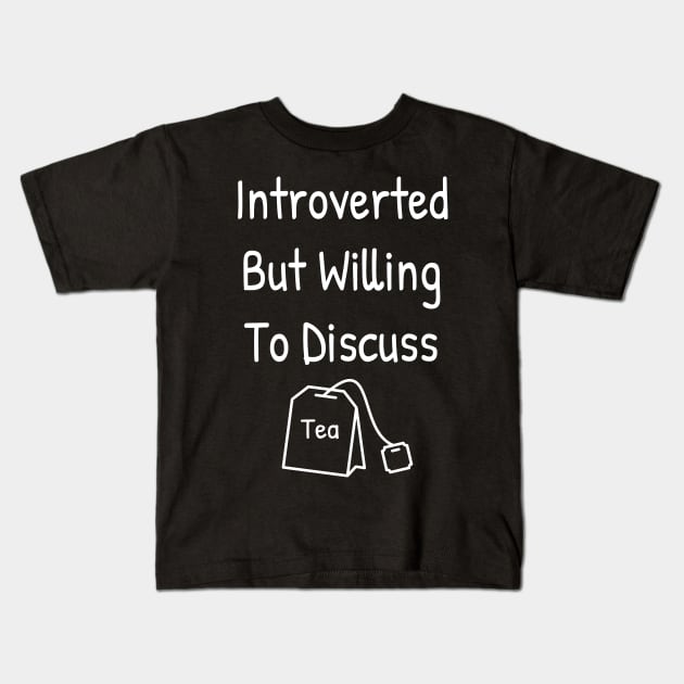 Introverted But Willing To Discuss Tea Kids T-Shirt by Islanr